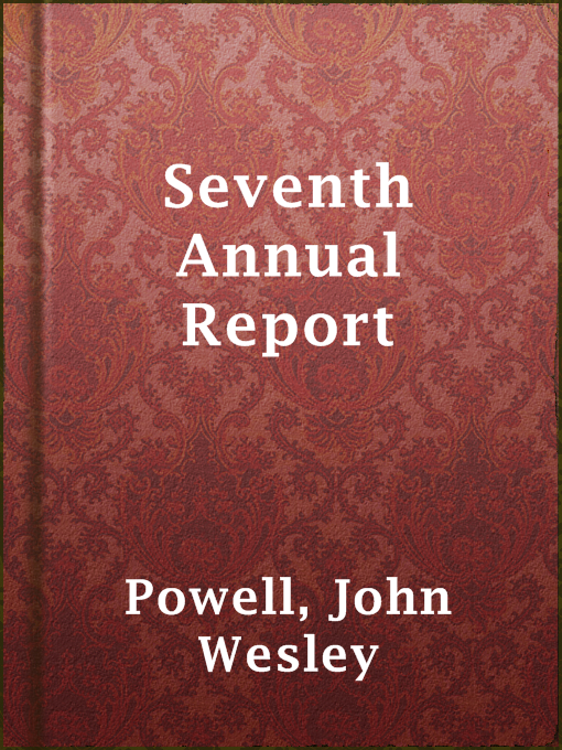 Title details for Seventh Annual Report by John Wesley Powell - Available
